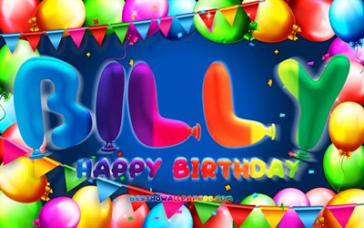 Buon compleanno Billy, 4k, cornice di palloncini colorati, nome Billy, sfondo blu, Billy Happy Birthday, Billy Birthday, nomi maschili americani popolari, concetto di compleanno, Billy