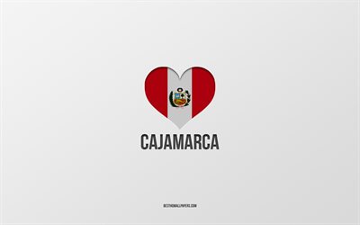 I Love Cajamarca, cidades peruanas, Dia de Cajamarca, fundo cinza, Peru, Cajamarca, cora&#231;&#227;o da bandeira peruana, cidades favoritas, Love Cajamarca