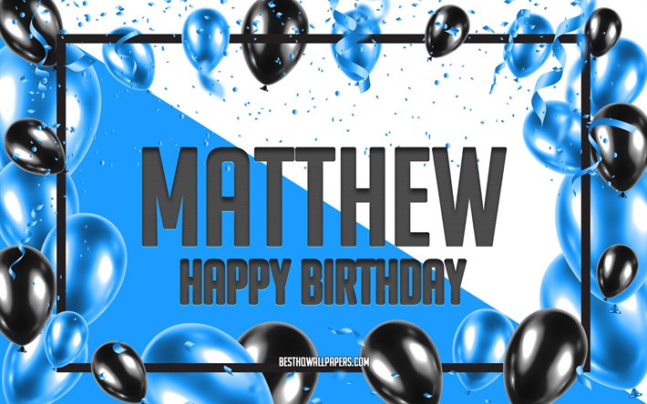 Happy Birthday Matthew, Birthday Balloons Background, Matthew, wallpapers with names, Blue Balloons Birthday Background, greeting card, Matthew Birthday