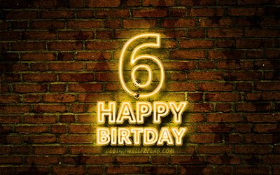 Happy 6 Years Birthday, 4k, yellow neon text, 6th Birthday Party, yellow brickwall, Happy 6th birthday, Birthday concept, Birthday Party, 6th Birthday