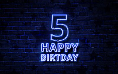 Happy 5 Years Birthday, 4k, blue neon text, 5th Birthday Party, blue brickwall, Happy 5th birthday, Birthday concept, Birthday Party, 5th Birthday