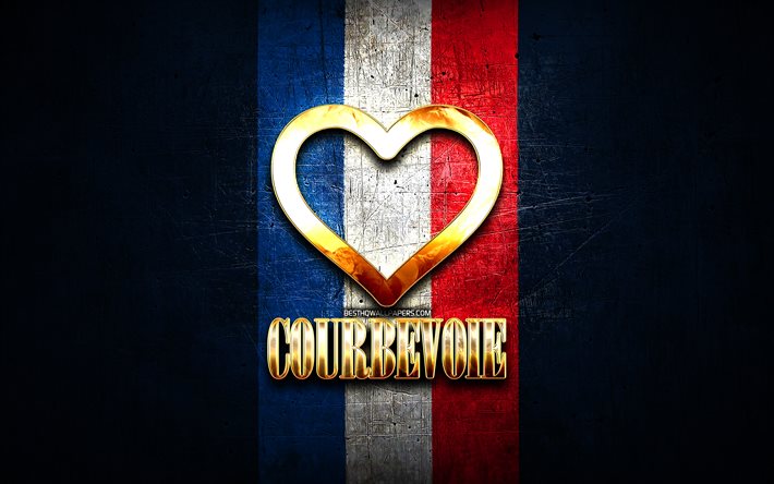 I Love Courbevoie, french cities, golden inscription, France, golden heart, Courbevoie with flag, Courbevoie, favorite cities, Love Courbevoie