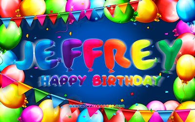 Joyeux anniversaire Jeffrey, 4k, cadre de ballon color&#233;, nom de Jeffrey, fond bleu, Jeffrey Joyeux anniversaire, anniversaire de Jeffrey, noms masculins am&#233;ricains populaires, concept d&#39;anniversaire, Jeffrey