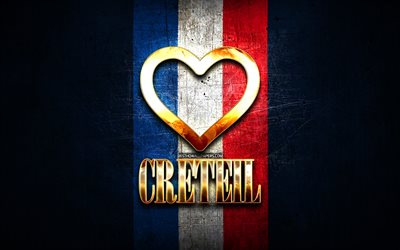 Amo Creteil, citt&#224; francesi, iscrizione d&#39;oro, Francia, cuore d&#39;oro, Creteil con bandiera, Creteil, citt&#224; preferite, Love Creteil