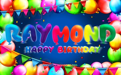 Buon compleanno Raymond, 4k, cornice palloncino colorato, nome Raymond, sfondo blu, buon compleanno Raymond, compleanno Raymond, nomi maschili americani popolari, concetto di compleanno, Raymond