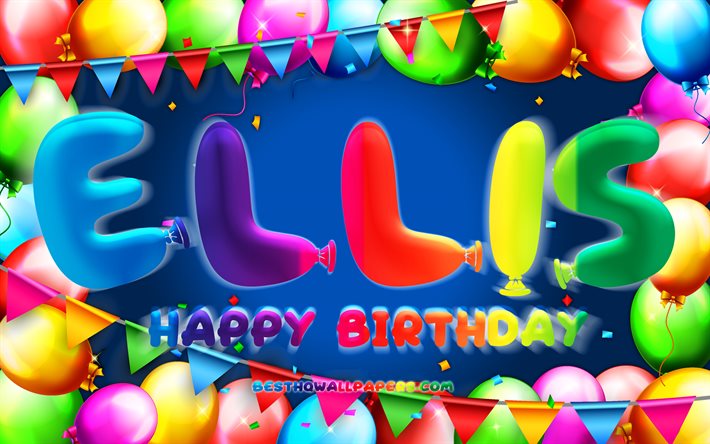 Joyeux anniversaire Ellis, 4k, cadre de ballon color&#233;, nom d’Ellis, fond bleu, Ellis Joyeux anniversaire, Anniversaire Ellis, noms masculins am&#233;ricains populaires, concept d’anniversaire, Ellis