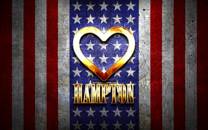 I Love Hampton, cidades americanas, inscri&#231;&#227;o dourada, EUA, cora&#231;&#227;o dourado, bandeira americana, Hampton, cidades favoritas, Love Hampton