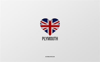 J&#39;aime Plymouth, villes britanniques, Day of Plymouth, fond gris, Royaume-Uni, Plymouth, coeur de drapeau britannique, villes pr&#233;f&#233;r&#233;es, Love Plymouth