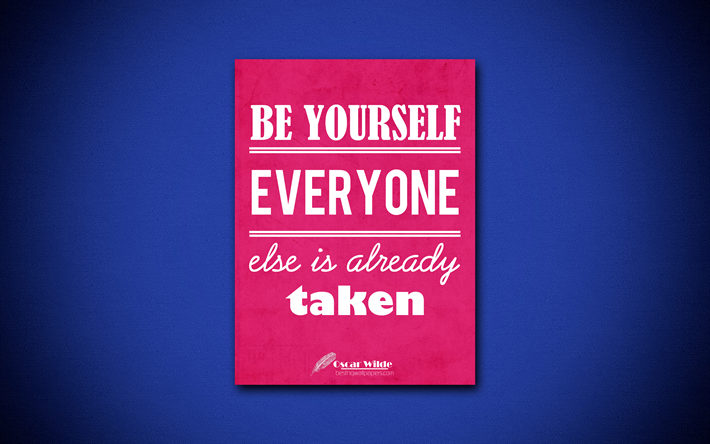 Be yourself everyone else is already taken, 4k, quotes, Oscar Wilde, creative