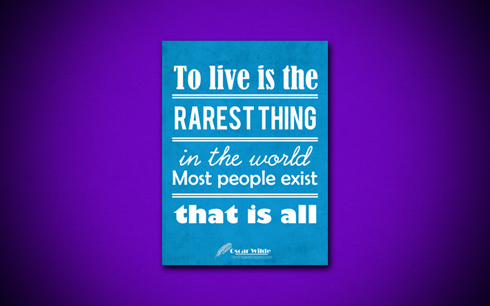 To live is the rarest thing in the world Most people exist that is all, 4k, quotes, Oscar Wilde, creative
