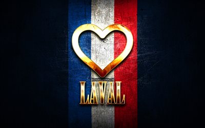 Eu amo Laval, cidades francesas, inscri&#231;&#227;o de ouro, Fran&#231;a, cora&#231;&#227;o de ouro, Laval com bandeira, Laval, cidades favoritas, Love Laval