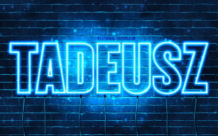 Tadeusz, 4k, wallpapers with names, Tadeusz name, blue neon lights, Happy Birthday Tadeusz, popular polish male names, picture with Tadeusz name