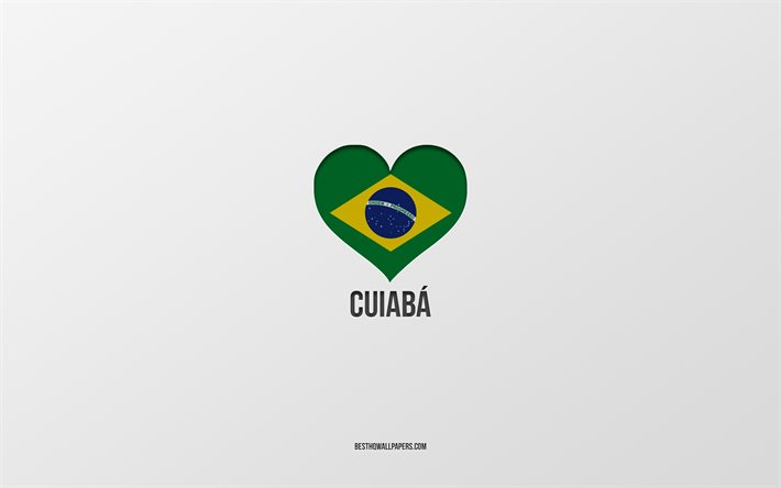 Cuiaba&#39;yı Seviyorum, Brezilya şehirleri, gri arka plan, Cuiaba, Brezilya, Brezilya bayrağı kalbi, favori şehirler