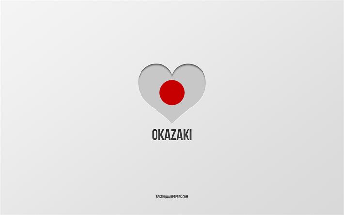 J&#39;aime Okazaki, villes japonaises, fond gris, Okazaki, Japon, coeur de drapeau japonais, villes pr&#233;f&#233;r&#233;es, aime Okazaki