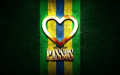 I Love Passos, brazilian cities, golden inscription, Brazil, golden heart, Passos, favorite cities, Love Passos