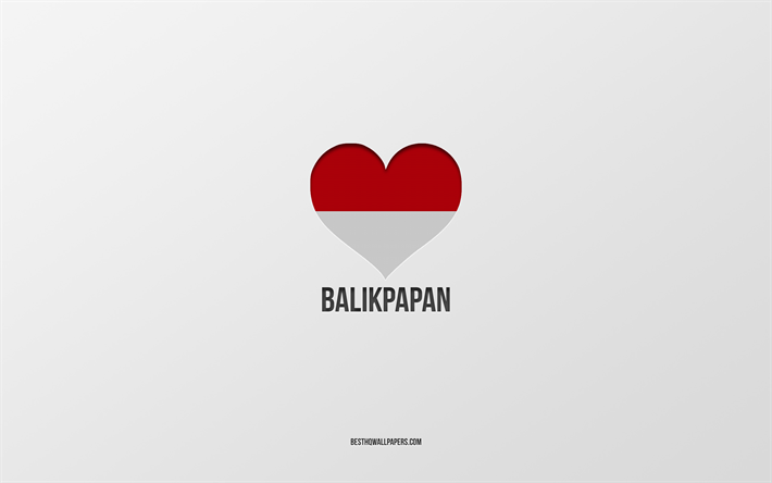 I Love Balikpapan, Indonesian cities, Day of Balikpapan, gray background, Balikpapan, Indonesia, Indonesian flag heart, favorite cities, Love Balikpapan