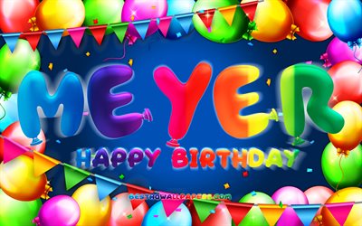 Happy Birthday Meyer, 4k, colorful balloon frame, Meyer name, blue background, Meyer Happy Birthday, Meyer Birthday, popular german male names, Birthday concept, Meyer