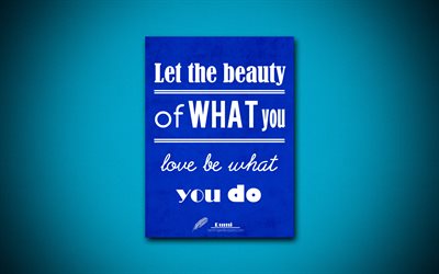 4k, Let the beauty of what you love be what you do, business quotes, Rumi, motivation, blue paper, inspiration, Rumi quotes