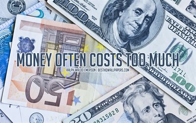 Money often costs too much, Ralph Waldo Emerson Quotes, popular quotes about money, quotes about finance, money background, creative art, Ralph Waldo Emerson