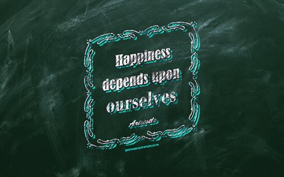Happiness depends upon ourselves, chalkboard, Aristotle Quotes, green background, motivation quotes, inspiration, Aristotle