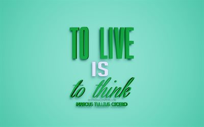 To live is to think, Marcus Tullius Cicero quotes, green background, 3d art, motivation quotes, inspiration, quotes about life, Marcus Tullius Cicero