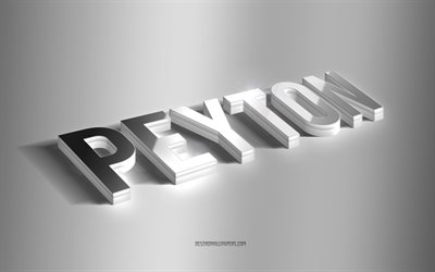 Peyton, silver 3d art, gray background, wallpapers with names, Peyton name, Peyton greeting card, 3d art, picture with Peyton name