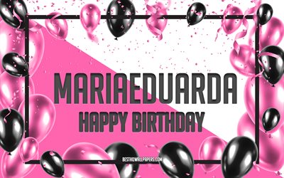 Happy Birthday Mariaeduarda, Birthday Balloons Background, Mariaeduarda, wallpapers with names, Mariaeduarda Happy Birthday, Pink Balloons Birthday Background, greeting card, Mariaeduarda Birthday