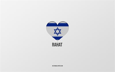 I Love Rahat, Israeli cities, Day of Rahat, gray background, Rahat, Israel, Israeli flag heart, favorite cities, Love Rahat