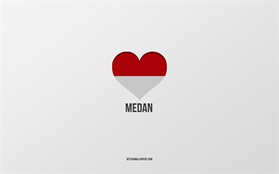 I Love Medan, Indonesian cities, Day of Medan, gray background, Medan, Indonesia, Indonesian flag heart, favorite cities, Love Medan