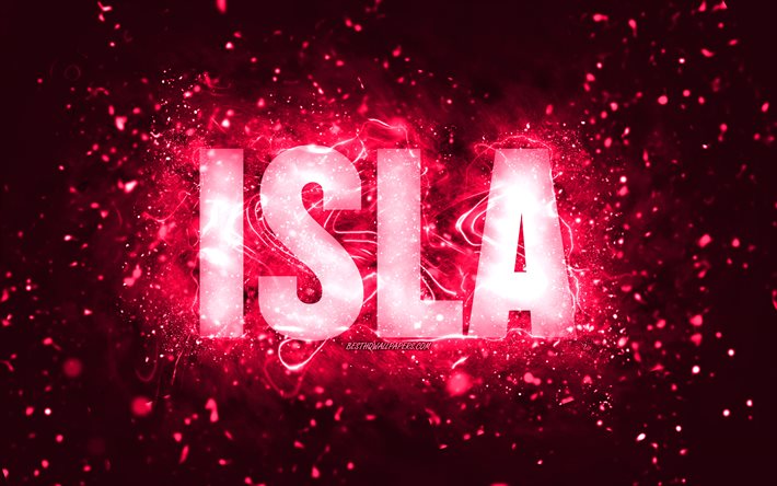 Happy Birthday Isla, 4k, pink neon lights, Isla name, creative, Isla Happy Birthday, Isla Birthday, popular american female names, picture with Isla name, Isla