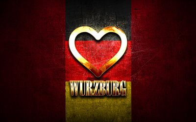 J&#39;aime Wurzburg, villes allemandes, inscription dor&#233;e, Allemagne, coeur d&#39;or, Wurzburg avec drapeau, Wurzburg, villes pr&#233;f&#233;r&#233;es, Love Wurzburg