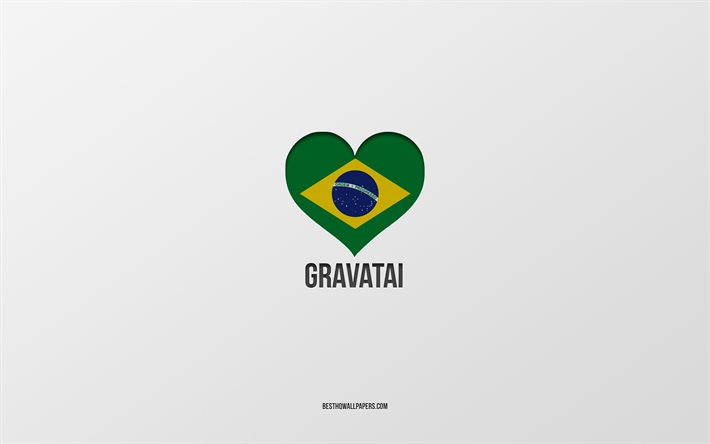 Gravatai&#39;yi Seviyorum, Brezilya şehirleri, gri arka plan, Gravatai, Brezilya, Brezilya bayrağı kalbi, favori şehirler, Gravatai seviyorum
