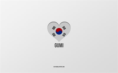 I Love Gumi, ciudades surcoreanas, fondo gris, Gumi, Corea del Sur, coraz&#243;n de bandera surcoreana, ciudades favoritas, Love Gumi