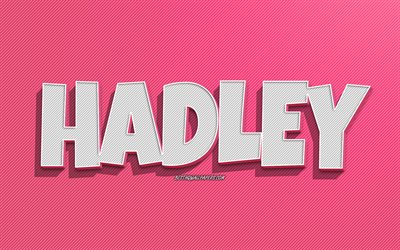 Hadley, linhas cor-de-rosa fundo, pap&#233;is de parede com nomes, nome Hadley, nomes femininos, cart&#227;o de sauda&#231;&#227;o Hadley, arte de linha, foto com nome Hadley