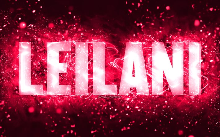 Feliz Anivers&#225;rio Leilani, 4k, luzes de neon rosa, nome Leilani, criativo, Leilani Feliz Anivers&#225;rio, Leilani Birthday, nomes femininos populares americanos, foto com nome Leilani, Leilani