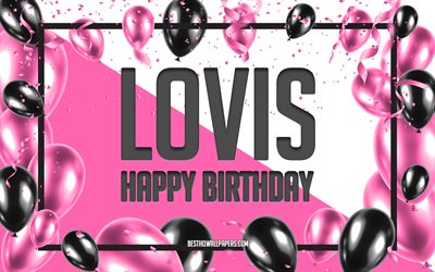 Happy Birthday Lovis, Birthday Balloons Background, Lovis, fonds d’&#233;cran avec des noms, Lovis Happy Birthday, Pink Balloons Birthday Background, carte de vœux, Lovis Birthday