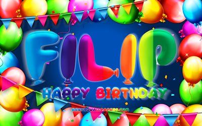 Happy Birthday Filip, 4k, colorful balloon frame, Filip name, blue background, Filip Happy Birthday, Filip Birthday, popular swedish male names, Birthday concept, Filip