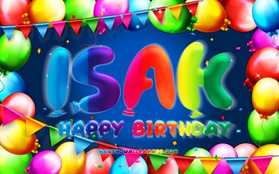 Happy Birthday Isak, 4k, colorful balloon frame, Isak name, blue background, Isak Happy Birthday, Isak Birthday, popular swedish male names, Birthday concept, Isak