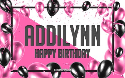 Happy Birthday Addilynn, Birthday Balloons Background, Addilynn, wallpapers with names, Addilynn Happy Birthday, Pink Balloons Birthday Background, greeting card, Addilynn Birthday