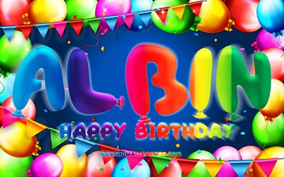 Happy Birthday Albin, 4k, colorful balloon frame, Albin name, blue background, Albin Happy Birthday, Albin Birthday, popular swedish male names, Birthday concept, Albin