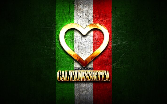 J&#39;Aime Caltanissetta, les villes italiennes, inscription d&#39;or, Italie, cœur d&#39;or, drapeau italien, Caltanissetta, villes pr&#233;f&#233;r&#233;es, l&#39;Amour de Caltanissetta