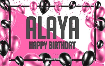 Happy Birthday Alaya, Birthday Balloons Background, Alaya, wallpapers with names, Alaya Happy Birthday, Pink Balloons Birthday Background, greeting card, Alaya Birthday