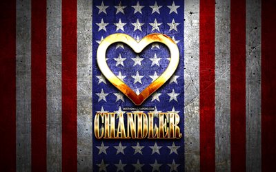 Jag &#196;lskar Chandler, amerikanska st&#228;der, gyllene inskrift, USA, gyllene hj&#228;rta, amerikanska flaggan, Chandler, favorit st&#228;der, &#196;lskar Chandler