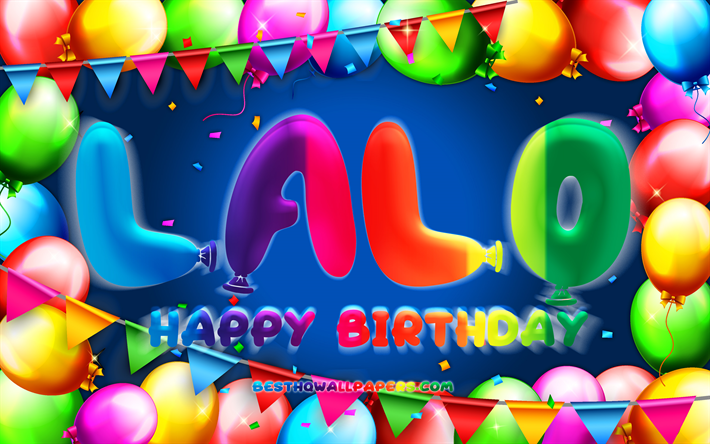 joyeux anniversaire lalo, 4k, color&#233; ballon cadre, lalo nom, fond bleu, lalo joyeux anniversaire, lalo anniversaire, les noms masculins mexicains populaires, anniversaire concept, lalo