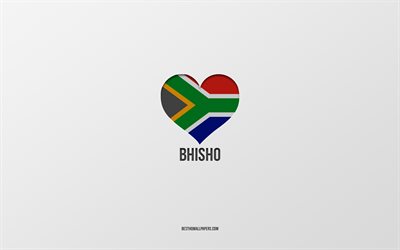 j aime bhisho, villes sud-africaines, jour de bhisho, fond gris, bhisho, afrique du sud, coeur de drapeau sud-africain, villes pr&#233;f&#233;r&#233;es, love bhisho