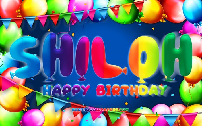 Happy Birthday Shiloh, 4k, colorful balloon frame, Shiloh name, blue background, Shiloh Happy Birthday, Shiloh Birthday, popular american male names, Birthday concept, Shiloh