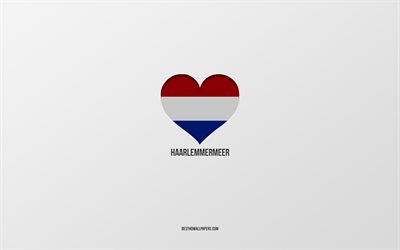 I Love Haarlemmermeer, Dutch cities, Day of Haarlemmermeer, gray background, Haarlemmermeer, Netherlands, Dutch flag heart, favorite cities, Love Haarlemmermeer