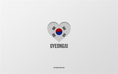 I Love Gyeongju, cidades sul-coreanas, Dia de Gyeongju, fundo cinza, Gyeongju, Coreia do Sul, cora&#231;&#227;o da bandeira sul-coreana, cidades favoritas, Love Gyeongju