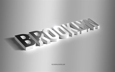 brooklyn, silberne 3d-kunst, grauer hintergrund, tapeten mit namen, brooklyn-name, brooklyn-gru&#223;karte, 3d-kunst, bild mit brooklyn-namen