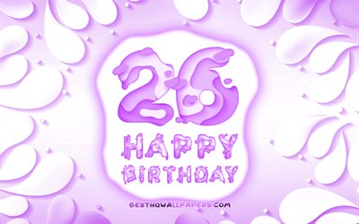 Felice 26 Anni Compleanno, 4k, 3D petali cornice, Festa di Compleanno, sfondo viola, Felice, 26 anni, 3D, lettere, 26 &#176; Compleanno, concetto, illustrazione